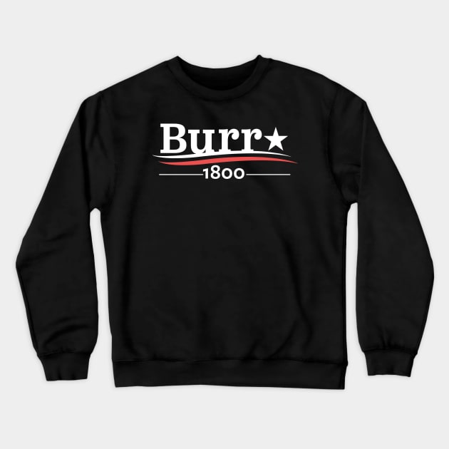 HAMILTON AARON BURR 1800 BURR ELECTION OF 1800 T-SHIRT Crewneck Sweatshirt by YellowDogTees